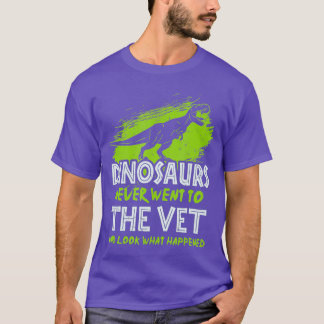 Dinosaurs Never Went To The Vet - For T-Shirt