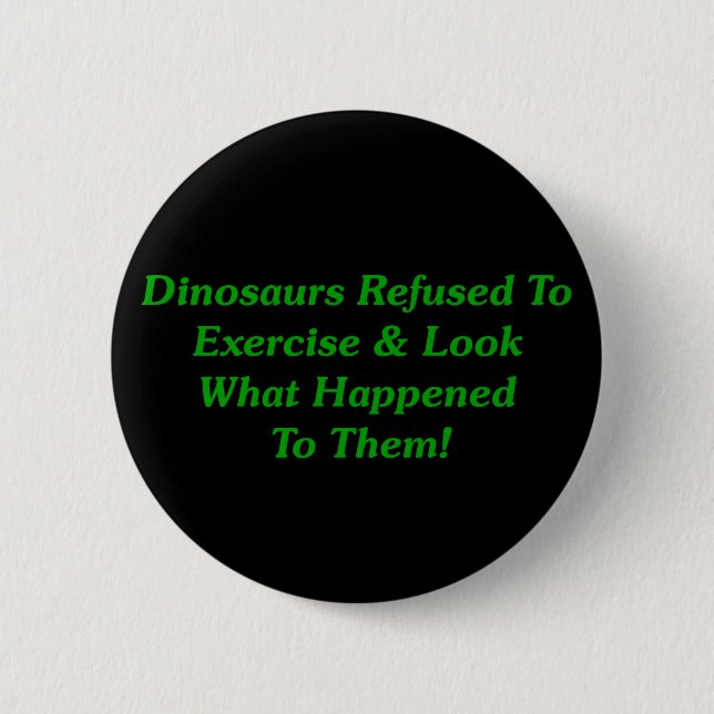 Dinosaurs Refused To Exercise 6 Cm Round Badge (Front)