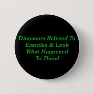 Dinosaurs Refused To Exercise 6 Cm Round Badge