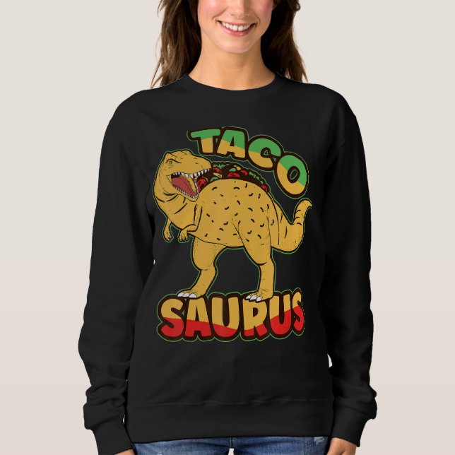 Dinosaurus National Taco Day Taco Saurus Dino Taco Sweatshirt (Front)