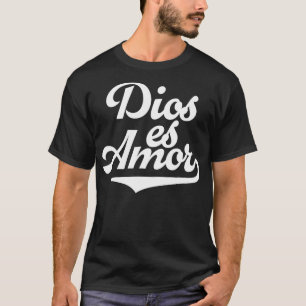 Dios Es Amor Spanish Christian Catholic Message Go T-Shirt