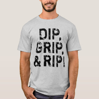 Dip, Grip, & Rip! T-Shirt
