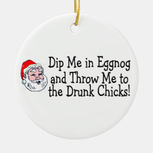 Dip Me In Eggnog And Throw Me To The Drunk Chicks Ceramic Tree Decoration