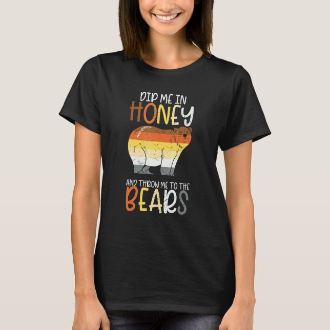 Dip Me In Honey And Throw Me To The Bears Gay Prid T-Shirt (Front)