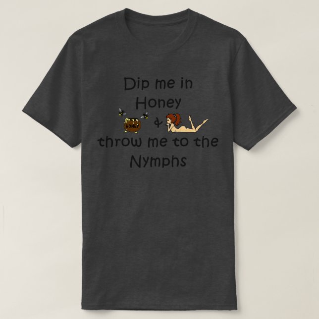 Dip Me in Honey T-Shirt (Design Front)