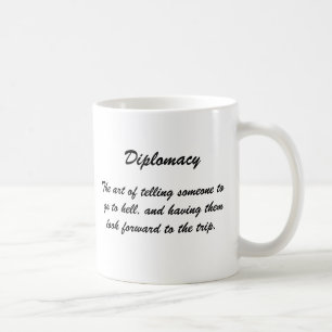 Diplomacy, The art of telling someone to go to ... Coffee Mug