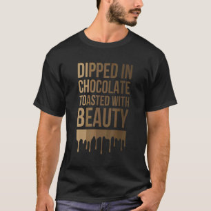 Dipped In Chocolate Toasted With Beauty Black Mela T-Shirt