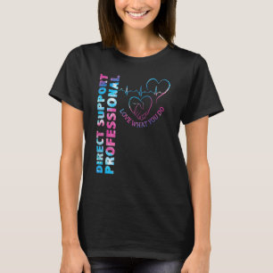 Direct Support Professional Love What You Do DSP N T-Shirt