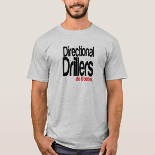 Directional Drillers Do It Better T-Shirt