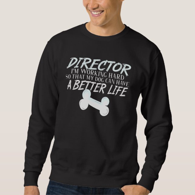 Director  Dog Better Life Sweatshirt (Front)