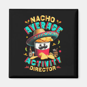 Director Nacho Average Activity Director Cinco De  Magnet
