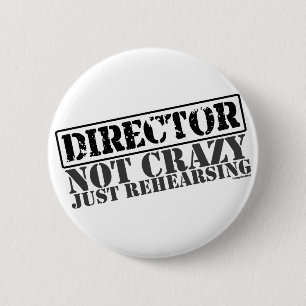 Director: Not Crazy Just Rehearsing 6 Cm Round Badge