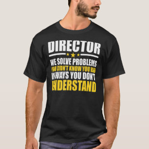Director We Solve Problems T-Shirt