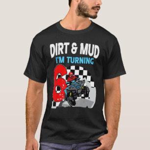 Dirt and Mud I'm turning 6 ATV 4 wheeler Boy 6th B T-Shirt