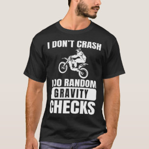 Dirt Bike Don't Crash Do Random Gravity Checks Mot T-Shirt
