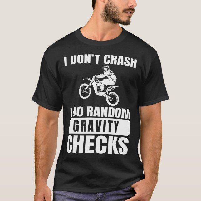 Dirt Bike Don't Crash Do Random Gravity Checks Mot T-Shirt (Front)