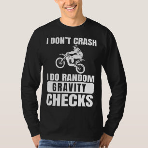 Dirt Bike Don't Crash Do Random Gravity Checks Mot T-Shirt