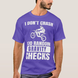 Dirt Bike Dont Crash Do Random Gravity Checks T-Shirt