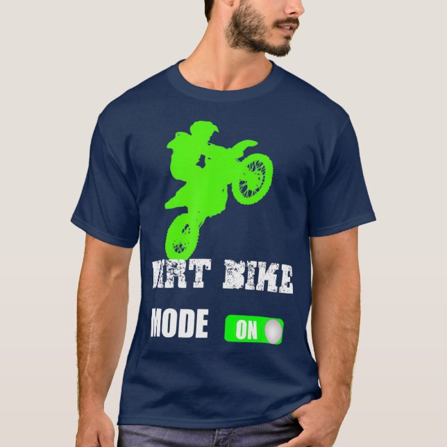Dirt Bike Mode On  Motocross Supercross Racing T-Shirt (Front)