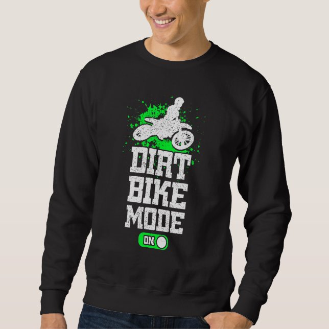 Dirt Bike Mode On Motorcycle Rider Motocross Off-R Sweatshirt (Front)
