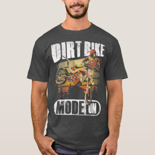 Dirt Bike Mode On Supercross Motocross Dirt T-Shirt