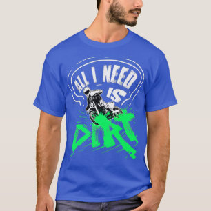 Dirt Bike Motocross Enduro MX Gift All I Need Is T-Shirt