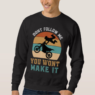 Dirt Bike Motorbike Racing Motocross Quote 1 Sweatshirt