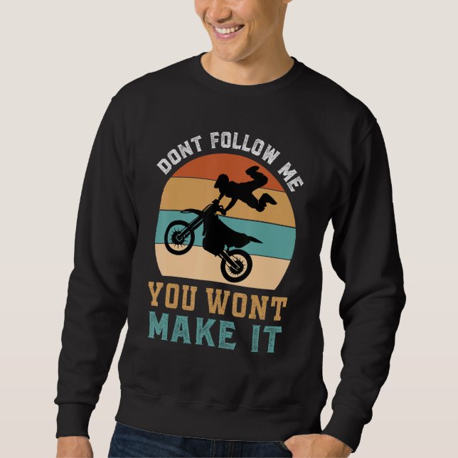 Dirt Bike Motorbike Racing Motocross Quote 1 Sweatshirt (Front)