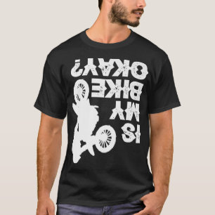 Dirt Bike RacingBiking BikerFunny Is My Bike Okay  T-Shirt