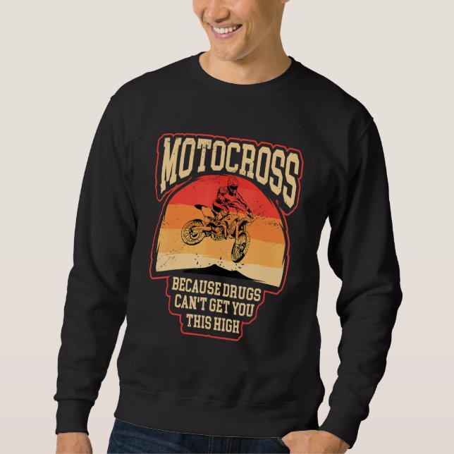 Dirt bike  riders motocross cause makes you high m sweatshirt (Front)