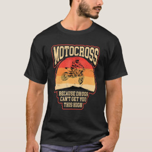 Dirt bike  riders motocross cause makes you high m T-Shirt