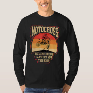 Dirt bike riders motocross cause makes you high m T-Shirt