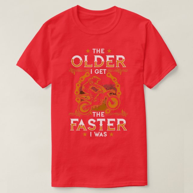 Dirt Bike The Older I Get The Faster I Was  T-Shirt (Design Front)