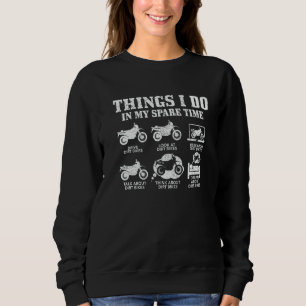 Dirt Bike Things Do In My Spare Time Biker Motocr Sweatshirt