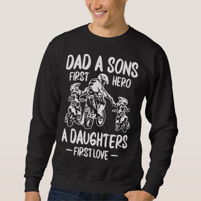 Dirt Biking  Dad A Sons First Hero A Daughters Fir Sweatshirt (Front)