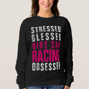DIrt Car Racing  Dirt Track Racing Quote Sweatshirt