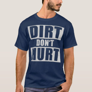Dirt Dont Hurt Motocross Riding Funny OffRoad T-Shirt