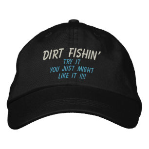DIRT FISHIN', Try It, You Just Might, LIKE IT !!!! Embroidered Hat