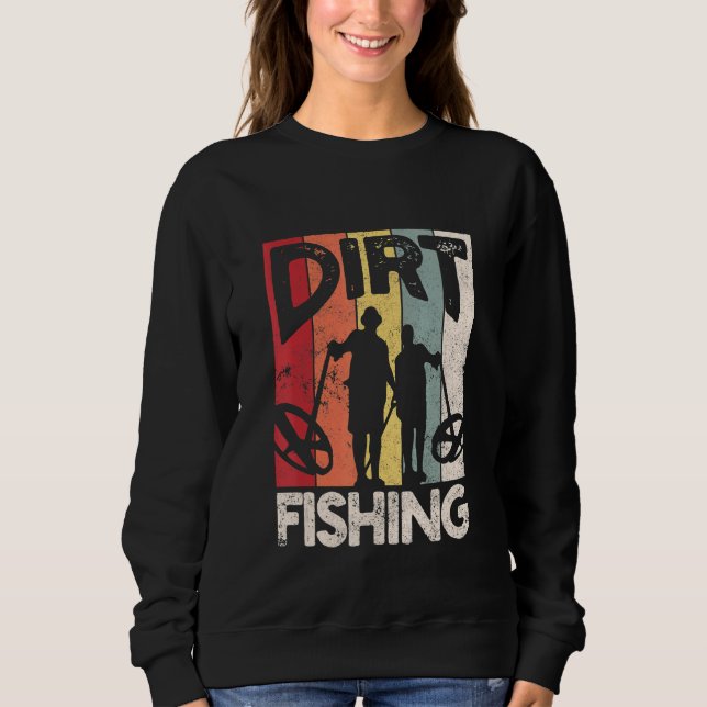 Dirt Fishing - Beach Treasure Detecting Metal Dete Sweatshirt (Front)