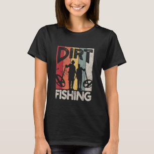 Dirt Fishing   Beach Treasure Detecting Metal Dete T-Shirt