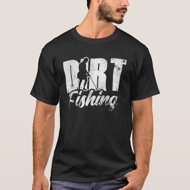 Dirt Fishing Detection Metal Detecting Detector Ho T-Shirt (Front)