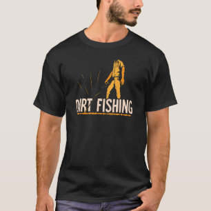 Dirt Fishing Hobby Detection Metal Detecting Detec T-Shirt