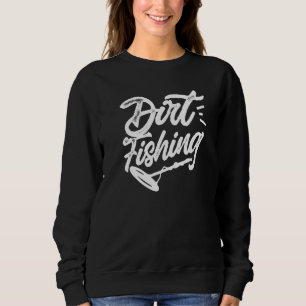 Dirt Fishing Hobby Metal Detecting Detector Detect Sweatshirt