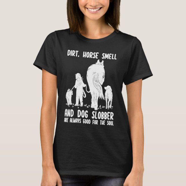 Dirt Horse Smell and Dog Slobber Funny Horse & Dog T-Shirt (Front)