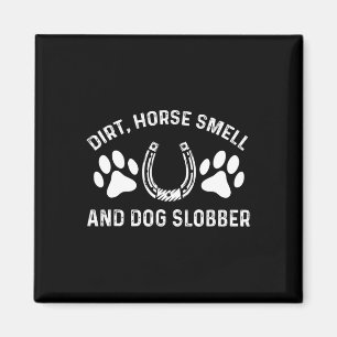 Dirt Horse Smell And Dog Slobber Horseback Riding  Magnet