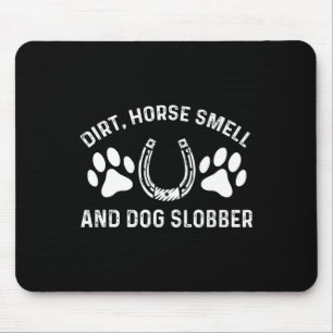 Dirt Horse Smell And Dog Slobber Horseback Riding  Mouse Pad