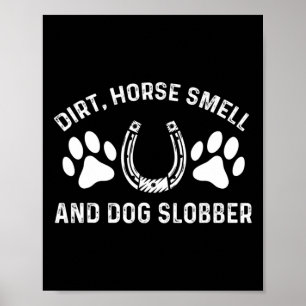 Dirt Horse Smell And Dog Slobber Horseback Riding Poster