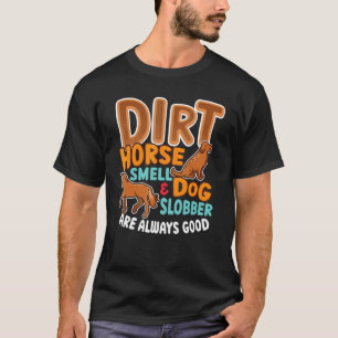 Dirt Horse Smell & Dog Slobber Horse Owner T-Shirt
