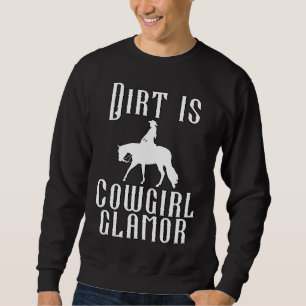 Dirt Is Cowgirl Glamor Western Horse Riders 10 Sweatshirt