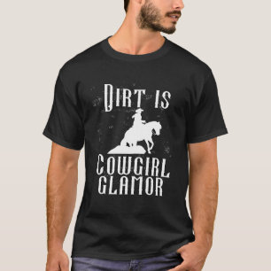 Dirt Is Cowgirl Glamor  Western Horse Riders  11 T-Shirt
